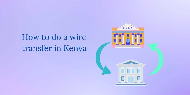 Step-by-step guide on how to do a wire transfer in Kenya
