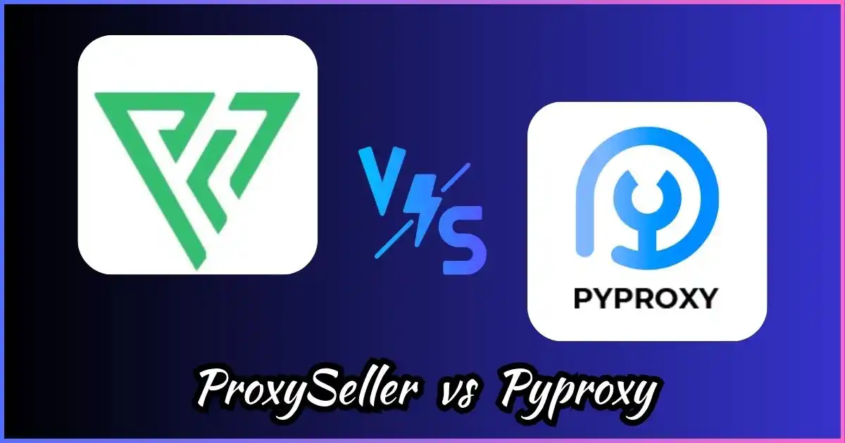 ProxySeller vs Pyproxy