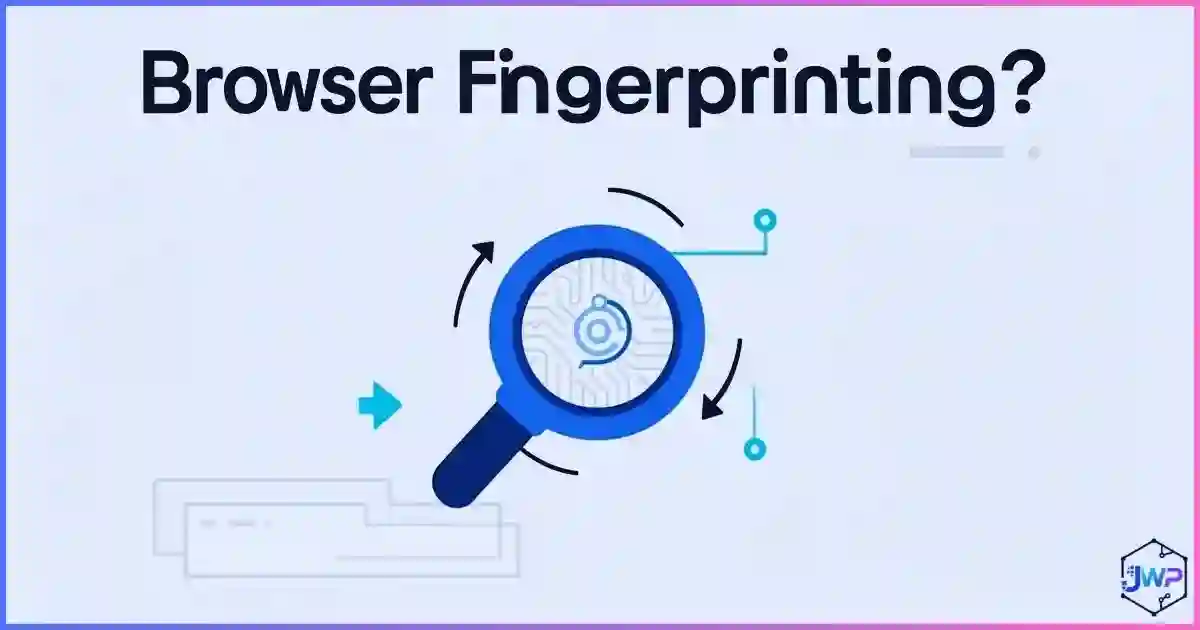 What Is Browser Fingerprinting